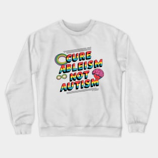 Cure Ableism Not Autism Crewneck Sweatshirt